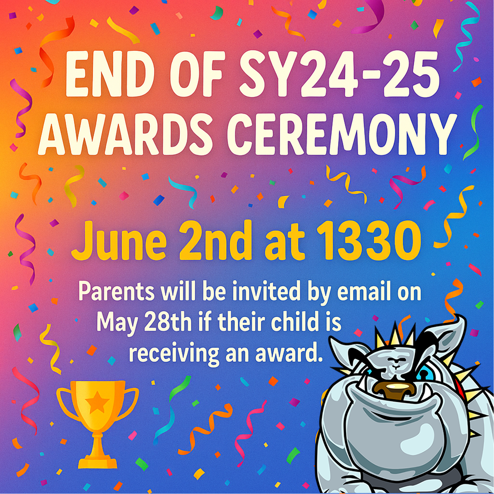 Join us for our End of Year Awards Ceremony June 2 at 1330. Parents will be invited by email on May 28th if their child is receiving an award.
