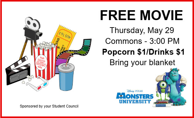 Come to a free movie on May 29 at 3:00 PM in the Commons. Popcorn is $1 and Drinks$1. Sponsored by STUCO